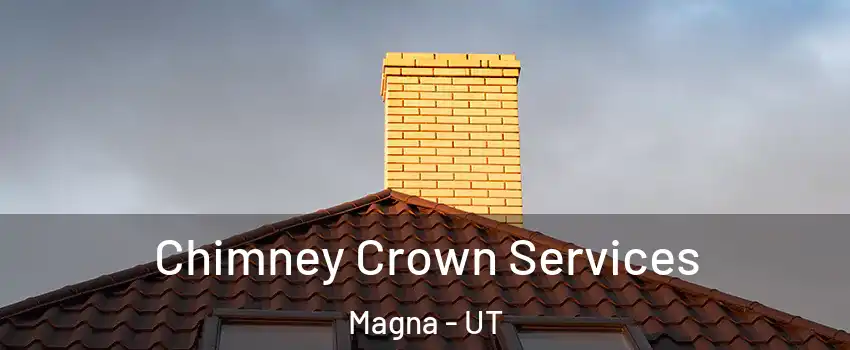 Chimney Crown Services Magna - UT