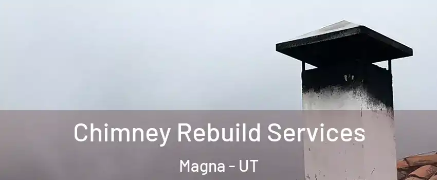 Chimney Rebuild Services Magna - UT