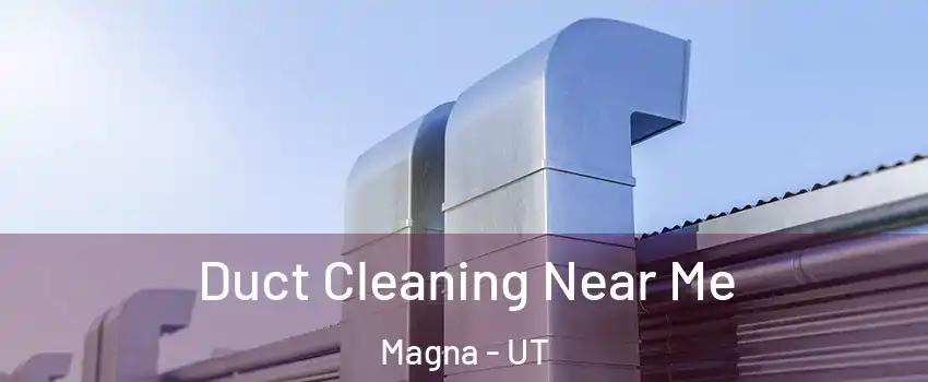  Duct Cleaning Near Me Magna - UT
