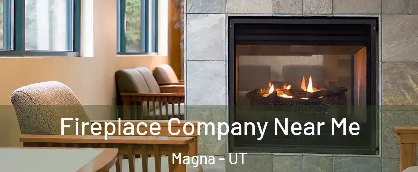  Fireplace Company Near Me Magna - UT