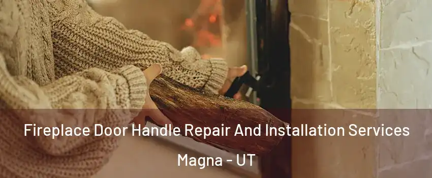  Fireplace Door Handle Repair And Installation Services Magna - UT