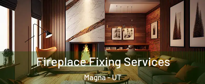  Fireplace Fixing Services Magna - UT