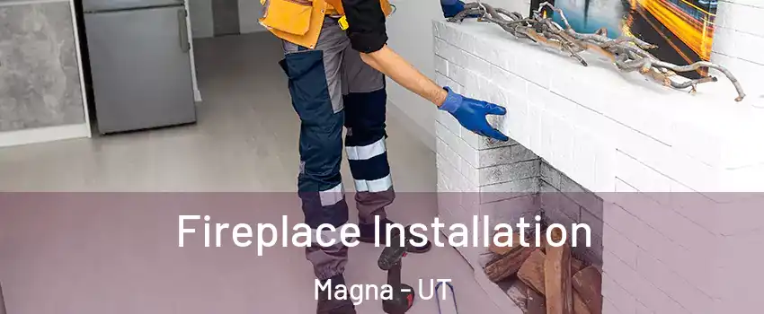  Fireplace Installation Magna - UT