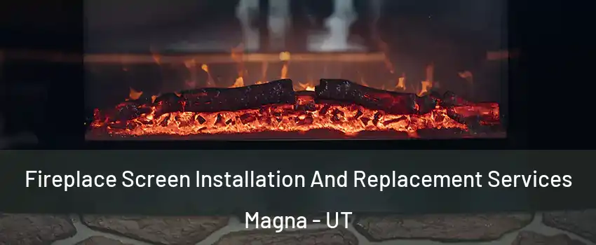  Fireplace Screen Installation And Replacement Services Magna - UT