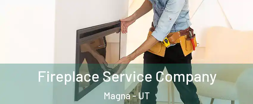  Fireplace Service Company Magna - UT