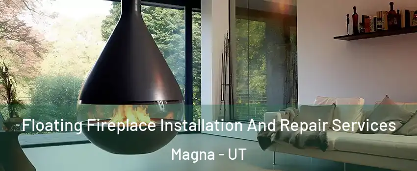  Floating Fireplace Installation And Repair Services Magna - UT