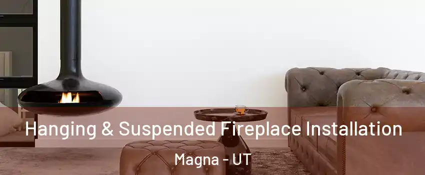  Hanging & Suspended Fireplace Installation Magna - UT