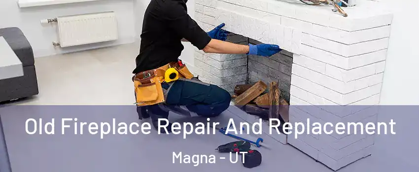  Old Fireplace Repair And Replacement Magna - UT