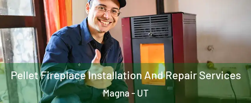  Pellet Fireplace Installation And Repair Services Magna - UT