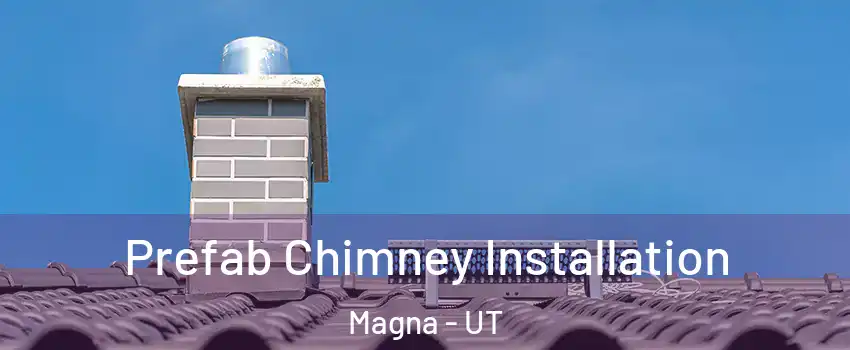  Prefab Chimney Installation Magna - UT