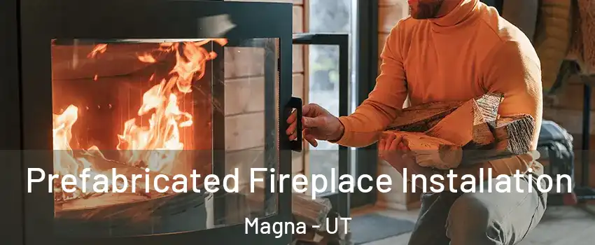  Prefabricated Fireplace Installation Magna - UT