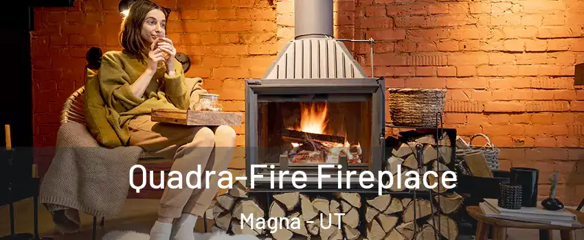  Quadra-Fire Fireplace Magna - UT