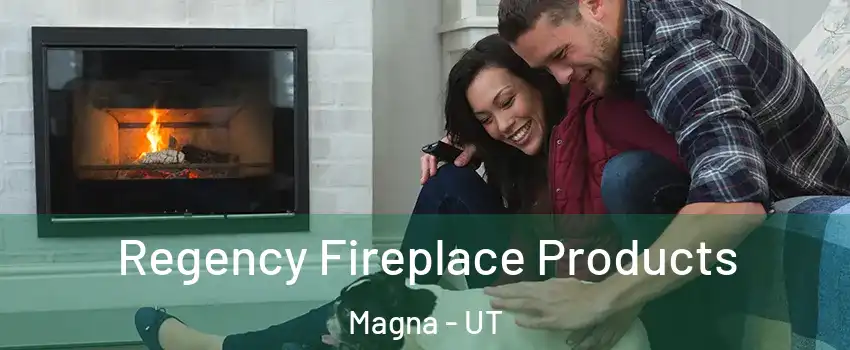  Regency Fireplace Products Magna - UT